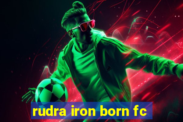 rudra iron born fc